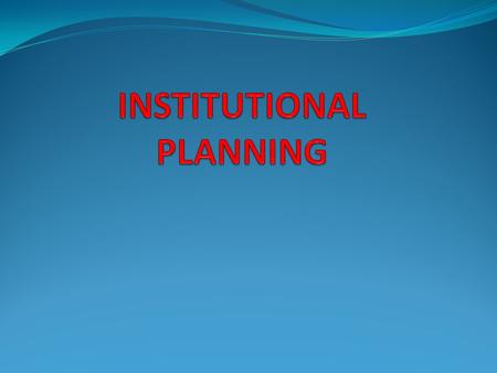 Meaning A plan which is prepared by the institution on the basis of its felt needs for its own development and improvement DEFINITION ‘’Institutional.