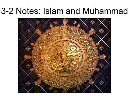 3-2 Notes: Islam and Muhammad