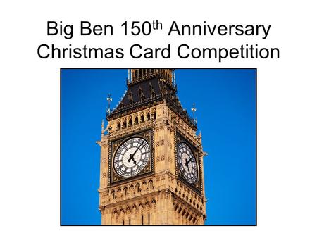 Big Ben 150 th Anniversary Christmas Card Competition.