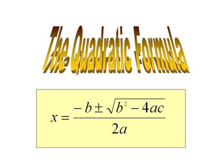 Getting Started The objective is to be able to solve any quadratic equation by using the quadratic formula. Quadratic Equation - An equation in x that.