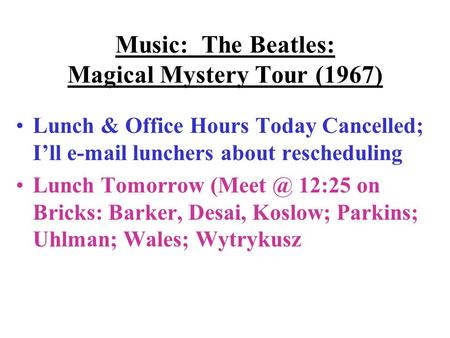 Music: The Beatles: Magical Mystery Tour (1967) Lunch & Office Hours Today Cancelled; I’ll  lunchers about rescheduling Lunch Tomorrow 12:25.