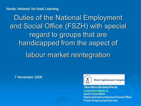 Duties of the National Employment and Social Office (FSZH) with special regard to groups that are handicapped from the aspect of labour market reintegration.