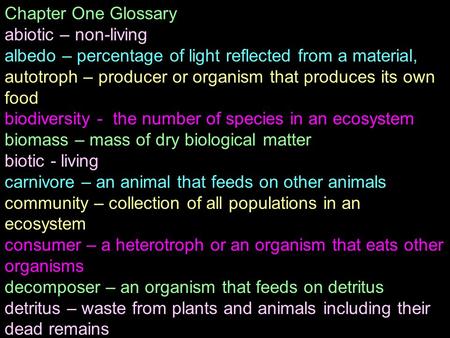 Chapter One Glossary abiotic – non-living albedo – percentage of light reflected from a material, autotroph – producer or organism that produces its own.