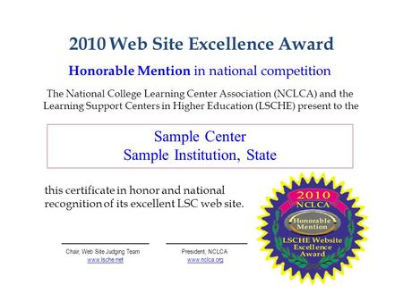 2010 Web Site Excellence Award Honorable Mention in national competition The National College Learning Center Association (NCLCA) and the Learning Support.