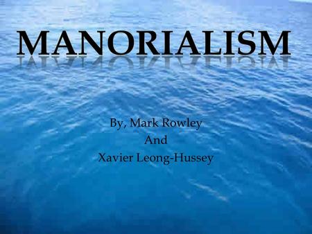 By, Mark Rowley And Xavier Leong-Hussey.  Manorialism is a system where a lord has complete control over the manor and serfs.  A manor is a piece of.