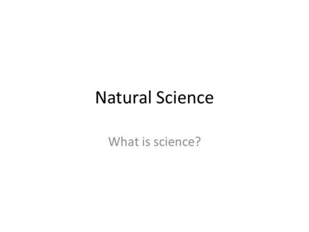 Natural Science What is science?. The word science probably brings to mind many different pictures: a fat textbook, white lab coats and microscopes,