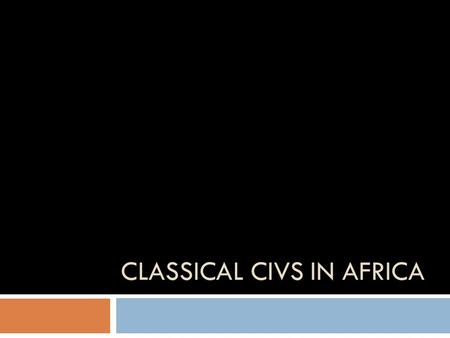 CLASSICAL CIVS IN AFRICA. Meroe  Established circa 300 BCE  Ancestral ties to dynastic Egypt  Survived a Roman invasion  Hieroglyphic alphabet that.