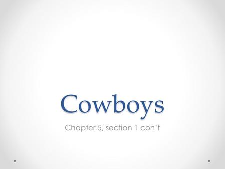 Cowboys Chapter 5, section 1 con’t. What kind of cow? Texas longhorns.