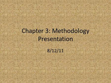 Chapter 3: Methodology Presentation 8/12/11. Introduction Research Question Research Design – Data collection – Data analysis Delimitations.