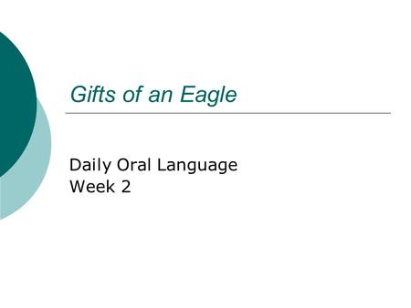 Gifts of an Eagle Daily Oral Language Week 2. Sentence 1 Underline each common noun once and each proper noun twice. at ladys meal time the family of.