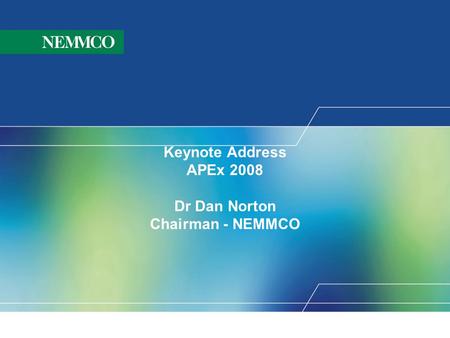 Keynote Address APEx 2008 Dr Dan Norton Chairman - NEMMCO.