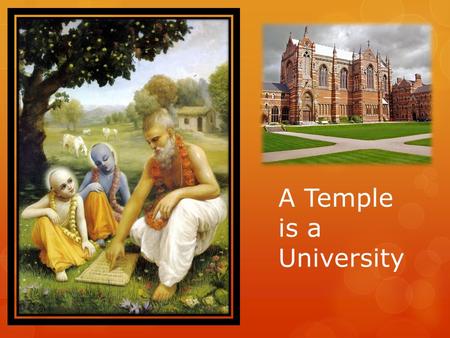 A Temple is a University. Light of the Bhagavata Verse 21.