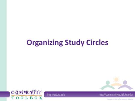 Organizing Study Circles. A study circle is... Group of 8-12 people Meet on a regular basis Address critical public issues democratically Emerge with.