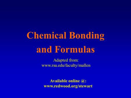 Chemical Bonding and Formulas Adapted from:  Available