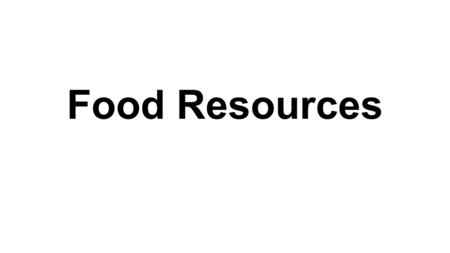 Food Resources. Imbalance of world food supply There is enough food on the world to feed us all, however there is an imbalance in the food supply globally.