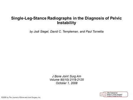 Single-Leg-Stance Radiographs in the Diagnosis of Pelvic Instability by Jodi Siegel, David C. Templeman, and Paul Tornetta J Bone Joint Surg Am Volume.