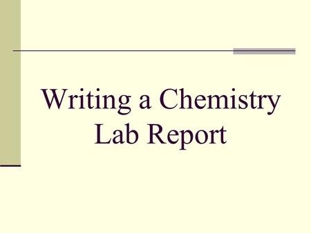 Writing a Chemistry Lab Report. To be done BEFORE lab.