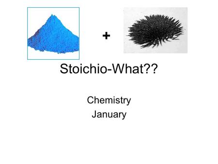 Stoichio-What?? Chemistry January +. Stoichio-WHAT? Objectives To determine the mass of copper formed in a reaction. To use this information to decide.