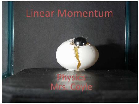 Linear Momentum Physics Mrs. Coyle. Linear Momentum, p p= m v Momentum is a vector. The direction of momentum is the same as the direction of the velocity.