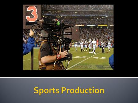  Directing style during action elements of a sporting event must be basically invisible.  Directors must place themselves in the position of the audience.