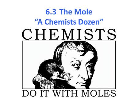 6.3 The Mole “A Chemists Dozen”