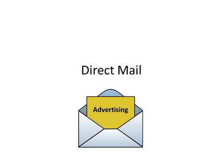 Direct Mail. What is Direct Mail? Direct mail encompasses a wide variety of marketing materials: – Brochures – Catalogs – Postcards – Newsletters Major.