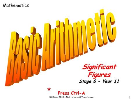 1 Press Ctrl-A ©G Dear 2010 – Not to be sold/Free to use SignificantFigures Stage 6 - Year 11 Mathematics.