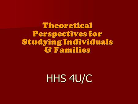 Theoretical Perspectives for Studying Individuals & Families