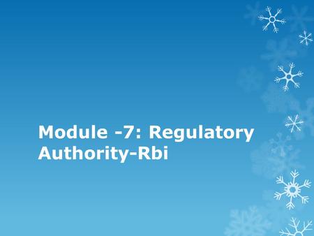 Module -7: Regulatory Authority-Rbi