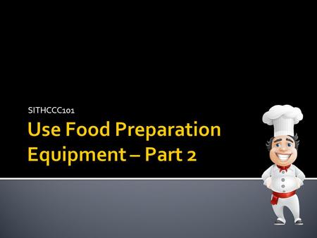 SITHCCC101. Part 1  Types of Menus  Standard Recipes  Calculating Food Cost  Measuring Dry and Wet Ingredients  Workflow Here’s what you’ve learned.