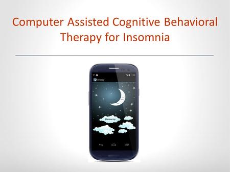 Computer Assisted Cognitive Behavioral Therapy for Insomnia.