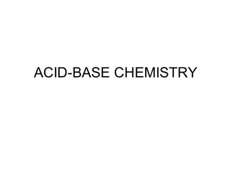 ACID-BASE CHEMISTRY. STRENGTH OF AN ACID OR BASE Strength: The tendency to donate or accept a proton, i.e., how readily does the substance donate or accept.