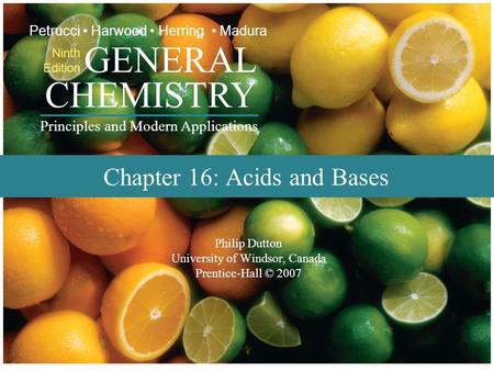 Prentice-Hall © 2007 General Chemistry: Chapter 16 Slide 1 of 52 Philip Dutton University of Windsor, Canada Prentice-Hall © 2007 CHEMISTRY Ninth Edition.