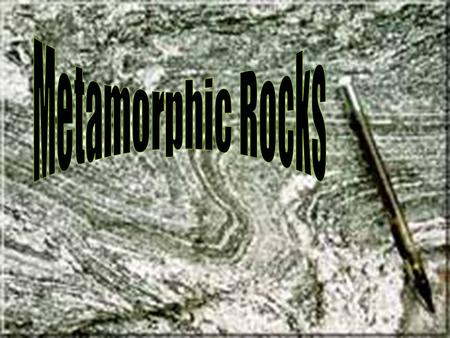 Metamorphic Rocks.