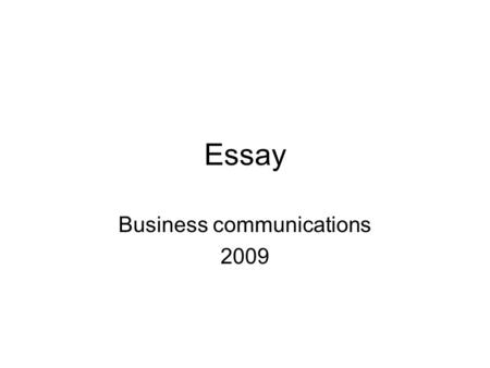 Essay Business communications 2009. Reference…. Quote: using the direct words from the text. Use quotation marks at the beginning and end of the quote,