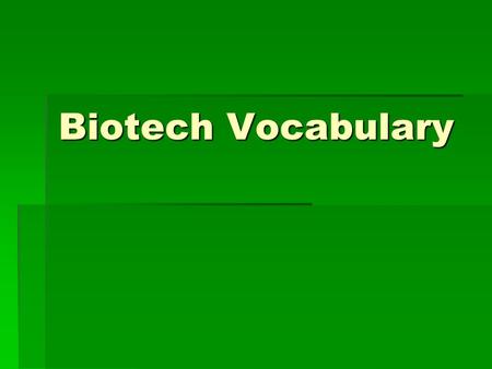 Biotech Vocabulary. AMINO ACID  The building blocks of a protein molecule.  A protein is composed of a chain of hundreds or thousands of amino acids.