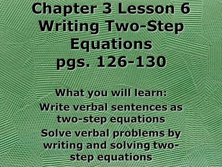 Chapter 3 Lesson 6 Writing Two-Step Equations pgs