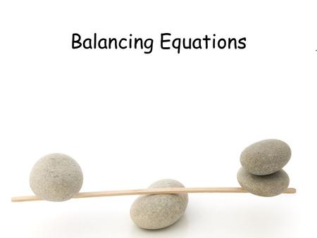 Balancing Equations. Law of Conservation of Mass States matter can neither be created nor destroyed. Thus, atoms are neither created nor destroyed, only.