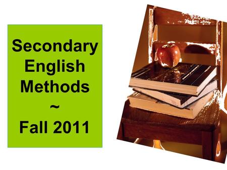 Secondary English Methods ~ Fall 2011. Be thinking…Who are you? Name Experience Why are you a teacher?