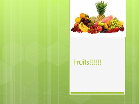 Fruits!!!!!!. My Favorite Fruit are Strawberries!!