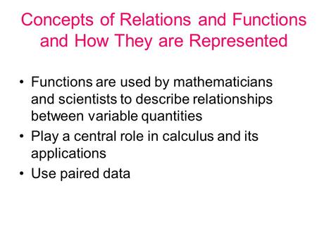 Concepts of Relations and Functions and How They are Represented Functions are used by mathematicians and scientists to describe relationships between.