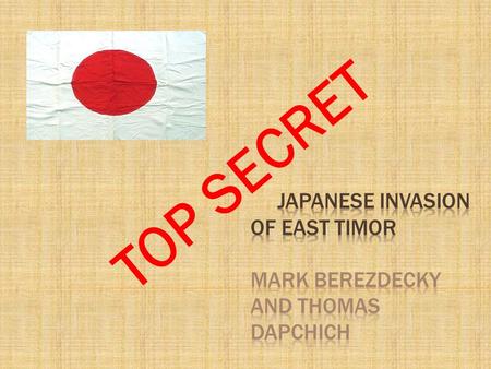 TOP SECRET.  Japan had imperialistic ambitions during World War II. Japan being a naval power in Asia wanted to be as equal with the traditional colonial.