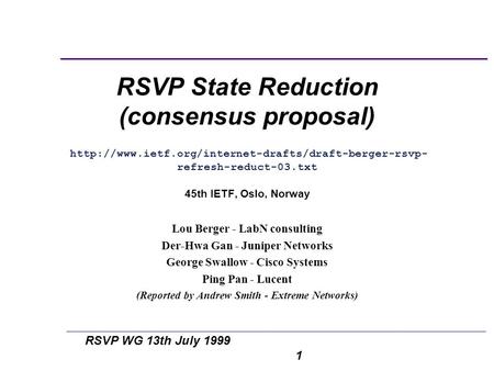 RSVP WG 13th July 1999 1 RSVP State Reduction (consensus proposal)  refresh-reduct-03.txt 45th IETF,