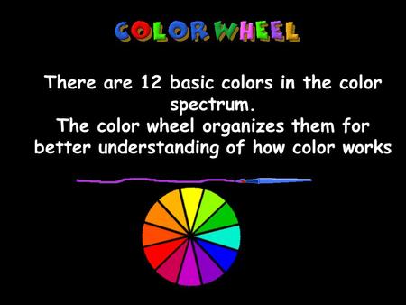 Mrs. Lambert- art notes There are 12 basic colors in the color spectrum. The color wheel organizes them for better understanding of how color works........