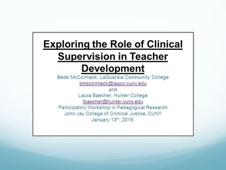 Exploring the Role of Clinical Supervision in Teacher Development Bede McCormack, LaGuardia Community College and Laura Baecher,