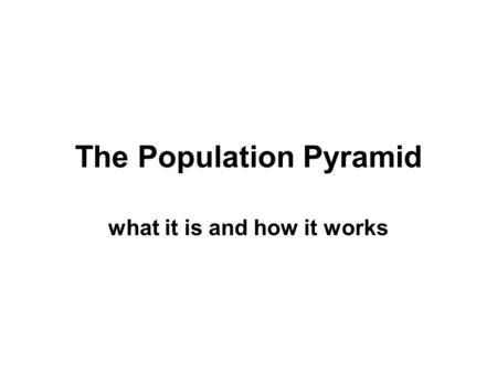 The Population Pyramid what it is and how it works.