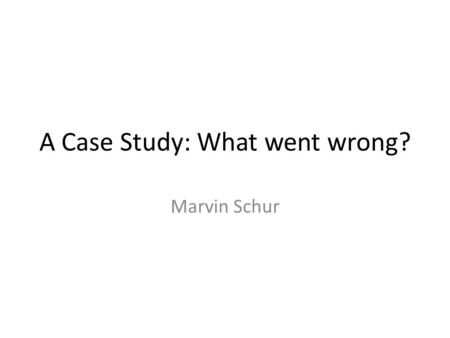 A Case Study: What went wrong? Marvin Schur. BACKGROUND: Mr. Schur, a 93 year old, World War II veteran was found frozen to death in his home in Bay.