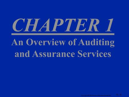 1 - 1 Copyright  2003 Pearson Education Canada Inc. CHAPTER 1 An Overview of Auditing and Assurance Services.