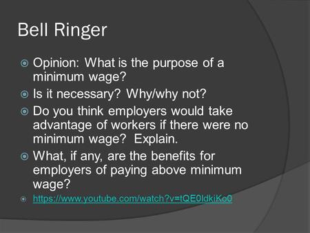 Bell Ringer  Opinion: What is the purpose of a minimum wage?  Is it necessary? Why/why not?  Do you think employers would take advantage of workers.