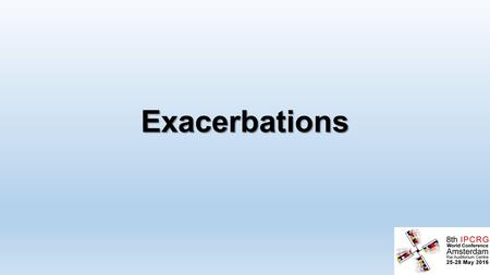 Exacerbations. Exacerbations An exacerbation of COPD is an acute event characterized by a worsening of the patient’s respiratory symptoms that is beyond.